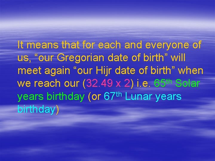 It means that for each and everyone of us, “our Gregorian date of birth”