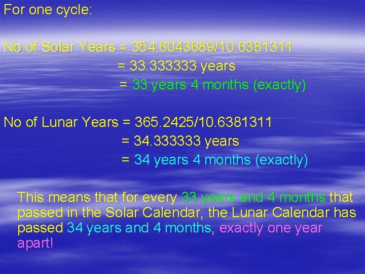 For one cycle: No of Solar Years = 354. 6043689/10. 6381311 = 33. 333333
