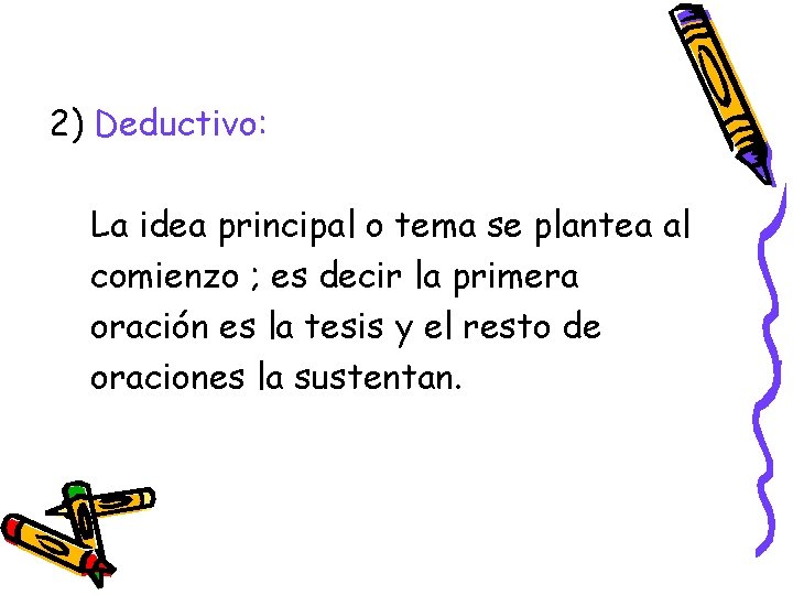 2) Deductivo: La idea principal o tema se plantea al comienzo ; es decir