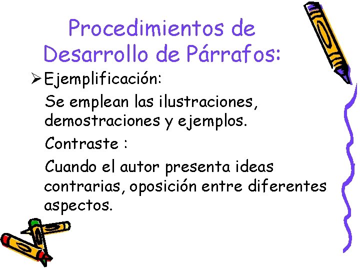 Procedimientos de Desarrollo de Párrafos: Ø Ejemplificación: Se emplean las ilustraciones, demostraciones y ejemplos.