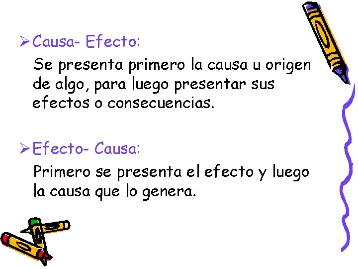 Ø Causa- Efecto: Se presenta primero la causa u origen de algo, para luego