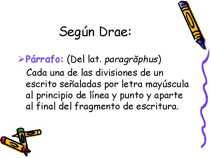 Según Drae: Ø Párrafo: (Del lat. paragrăphus) Cada una de las divisiones de un