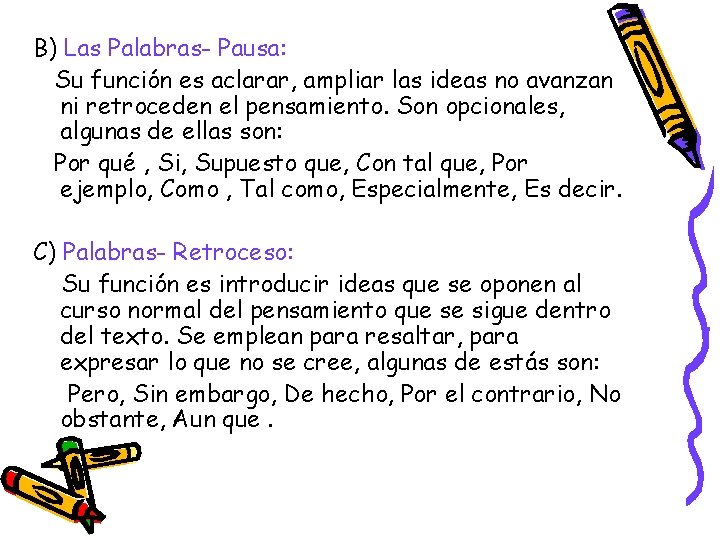 B) Las Palabras- Pausa: Su función es aclarar, ampliar las ideas no avanzan ni