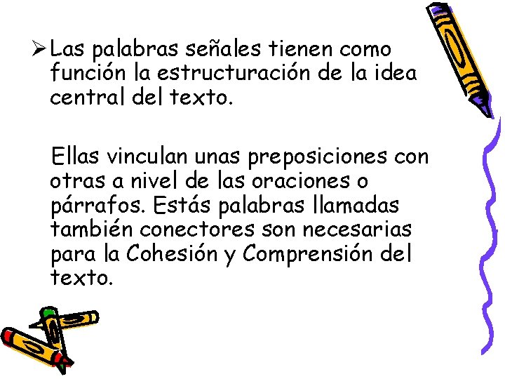 Ø Las palabras señales tienen como función la estructuración de la idea central del