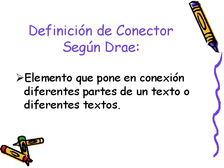 Definición de Conector Según Drae: ØElemento que pone en conexión diferentes partes de un