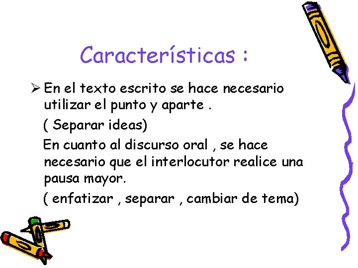 Características : Ø En el texto escrito se hace necesario utilizar el punto y