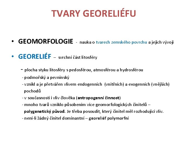 TVARY GEORELIÉFU • GEOMORFOLOGIE - nauka o tvarech zemského povrchu a jejich vývoji •