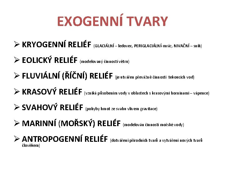 EXOGENNÍ TVARY Ø KRYOGENNÍ RELIÉF (GLACIÁLNÍ – ledovec, PERIGLACIÁLNÍ-mráz, NIVAČNÍ – sníh) Ø EOLICKÝ