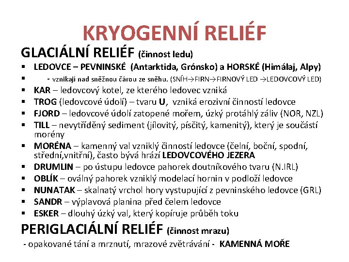 KRYOGENNÍ RELIÉF GLACIÁLNÍ RELIÉF (činnost ledu) § § § LEDOVCE – PEVNINSKÉ (Antarktida, Grónsko)