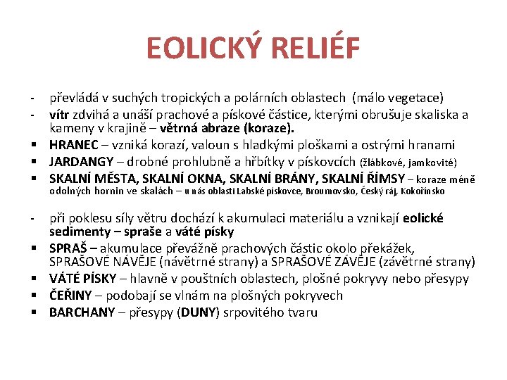 EOLICKÝ RELIÉF - převládá v suchých tropických a polárních oblastech (málo vegetace) vítr zdvihá