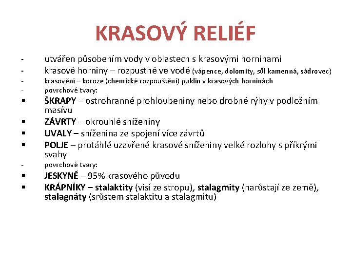 KRASOVÝ RELIÉF - utvářen působením vody v oblastech s krasovými horninami krasové horniny –