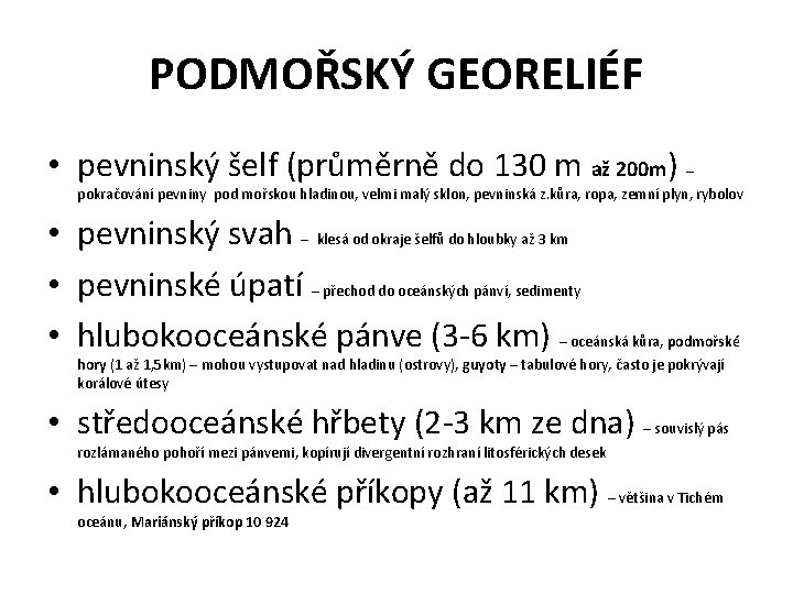 PODMOŘSKÝ GEORELIÉF • pevninský šelf (průměrně do 130 m až 200 m) – pokračování