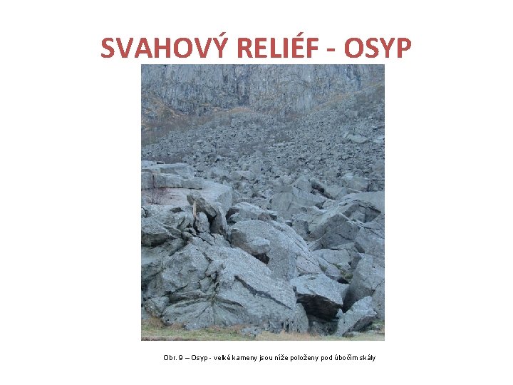 SVAHOVÝ RELIÉF - OSYP Obr. 9 – Osyp - velké kameny jsou níže položeny
