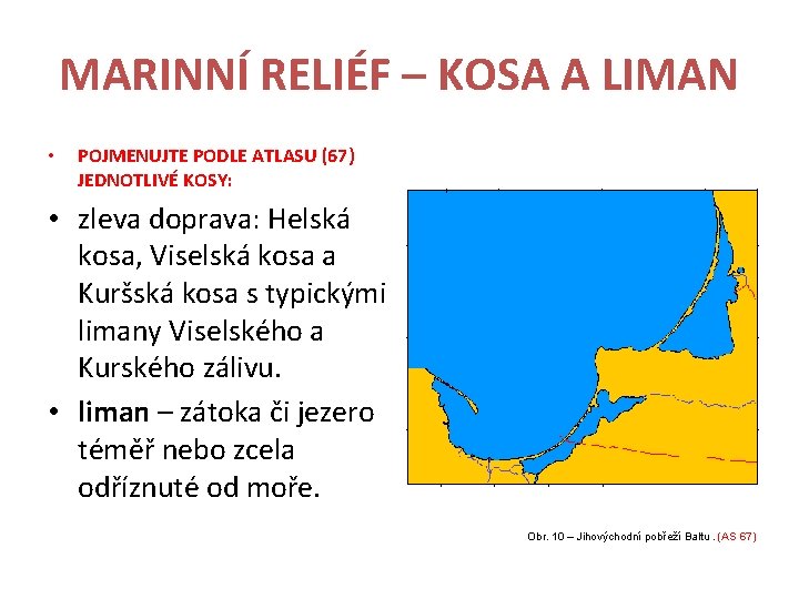 MARINNÍ RELIÉF – KOSA A LIMAN • POJMENUJTE PODLE ATLASU (67) JEDNOTLIVÉ KOSY: •