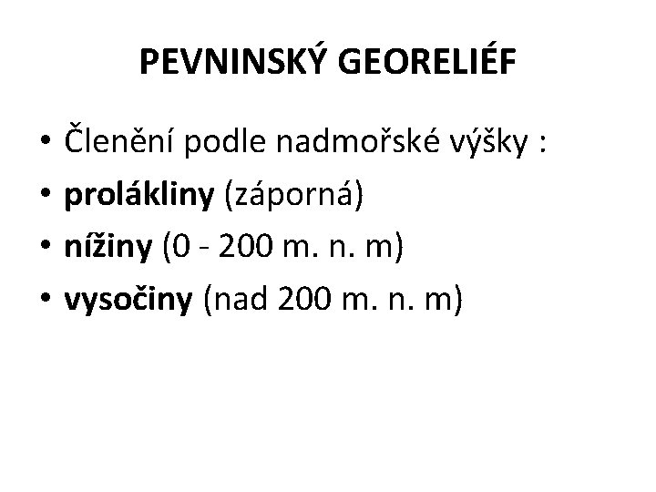 PEVNINSKÝ GEORELIÉF • • Členění podle nadmořské výšky : prolákliny (záporná) nížiny (0 -