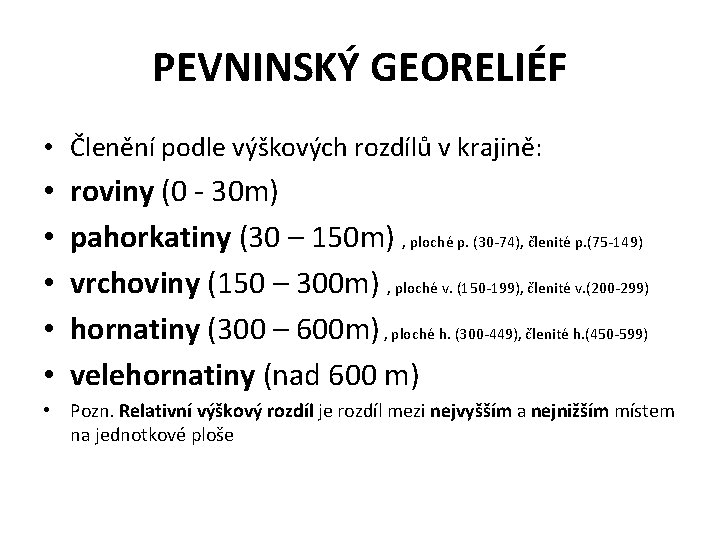 PEVNINSKÝ GEORELIÉF • Členění podle výškových rozdílů v krajině: • • • roviny (0