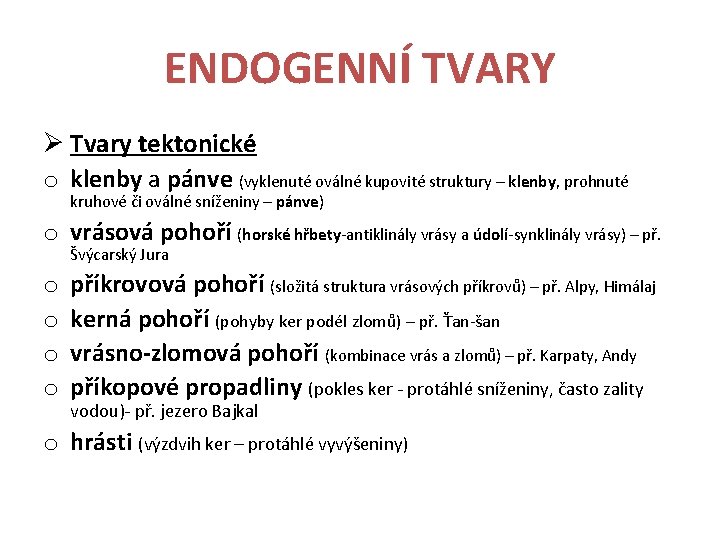 ENDOGENNÍ TVARY Ø Tvary tektonické o klenby a pánve (vyklenuté oválné kupovité struktury –