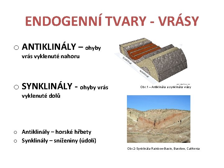 ENDOGENNÍ TVARY - VRÁSY o ANTIKLINÁLY – ohyby vrás vyklenuté nahoru o SYNKLINÁLY -