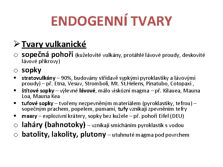 ENDOGENNÍ TVARY Ø Tvary vulkanické o sopečná pohoří (kuželovité vulkány, protáhlé lávové proudy, deskovité