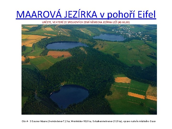 MAAROVÁ JEZÍRKA v pohoří Eifel URČETE, VE KTERÉ ZE SPOLKOVÝCH ZEMÍ NĚMECKA JEZÍRKA LEŽÍ