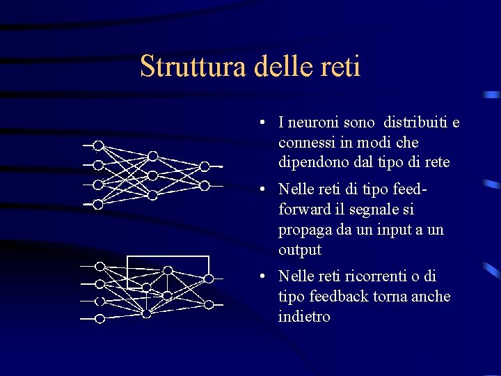 Struttura delle reti • I neuroni sono distribuiti e connessi in modi che dipendono