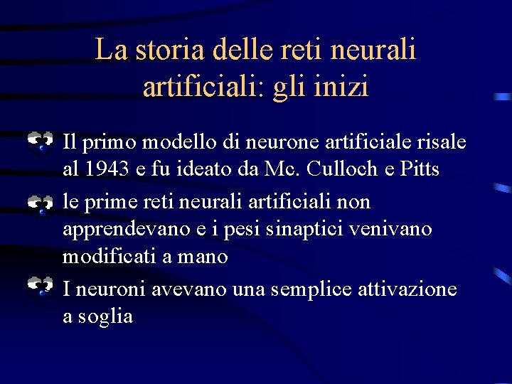 La storia delle reti neurali artificiali: gli inizi • Il primo modello di neurone