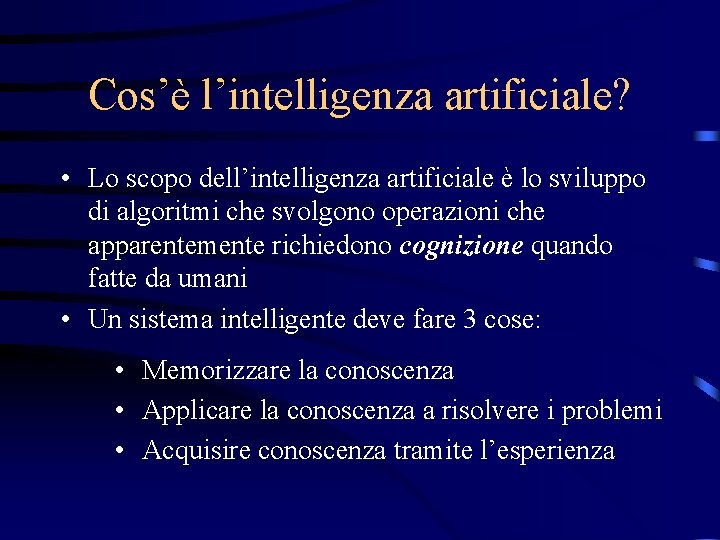 Cos’è l’intelligenza artificiale? • Lo scopo dell’intelligenza artificiale è lo sviluppo di algoritmi che