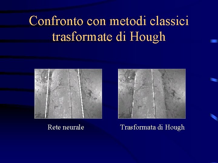 Confronto con metodi classici trasformate di Hough Rete neurale Trasformata di Hough 