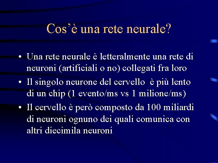 Cos’è una rete neurale? • Una rete neurale è letteralmente una rete di neuroni