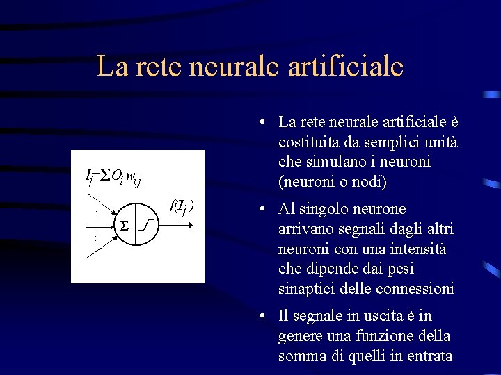 La rete neurale artificiale • La rete neurale artificiale è costituita da semplici unità