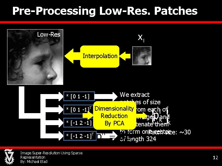 Pre-Processing Low-Res. Patches Low-Res Interpolation We extract patches of size * [0 1 -1]T