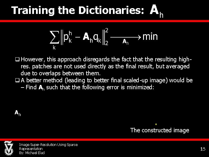 Training the Dictionaries: q However, this approach disregards the fact that the resulting highres.