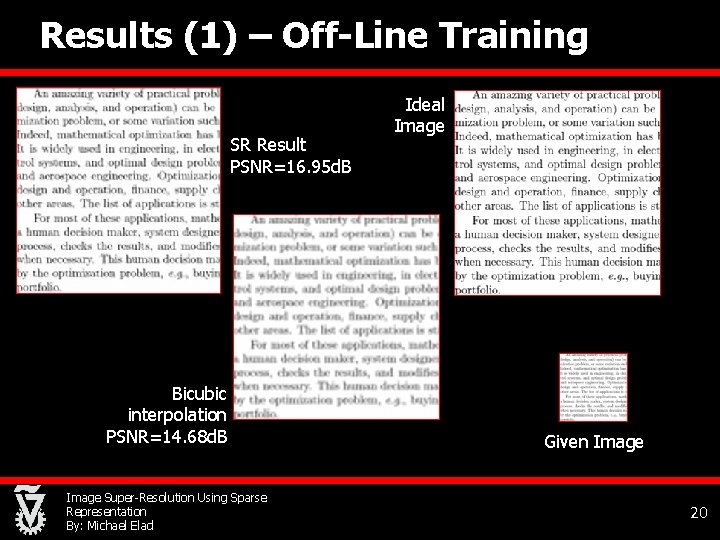 Results (1) – Off-Line Training SR Result PSNR=16. 95 d. B Bicubic interpolation PSNR=14.