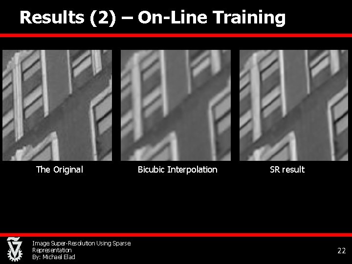 Results (2) – On-Line Training The Original Image Super-Resolution Using Sparse Representation By: Michael