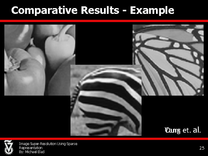 Comparative Results - Example Ours et. al. Yang Image Super-Resolution Using Sparse Representation By: