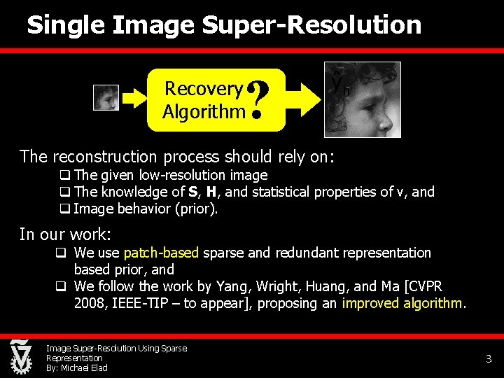 Single Image Super-Resolution ? Recovery Algorithm The reconstruction process should rely on: q The