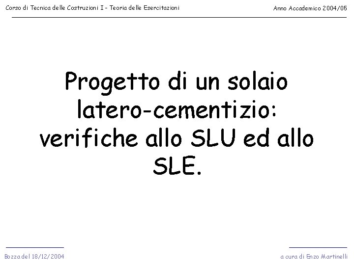 Corso di Tecnica delle Costruzioni I - Teoria delle Esercitazioni Anno Accademico 2004/05 Progetto