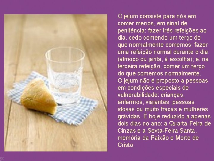 O jejum consiste para nós em comer menos, em sinal de penitência: fazer três