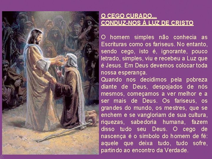 O CEGO CURADO. . . CONDUZ-NOS À LUZ DE CRISTO O homem simples não