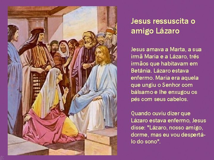 Jesus ressuscita o amigo Lázaro Jesus amava a Marta, a sua irmã Maria e