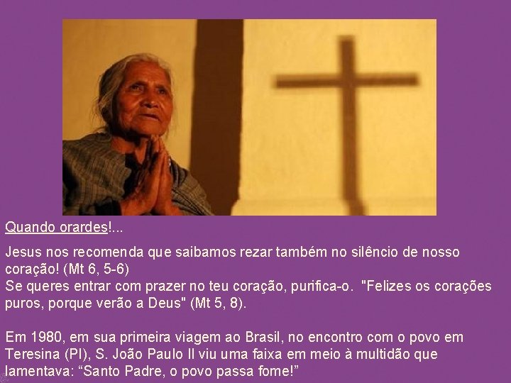 Quando orardes!. . . Jesus nos recomenda que saibamos rezar também no silêncio de