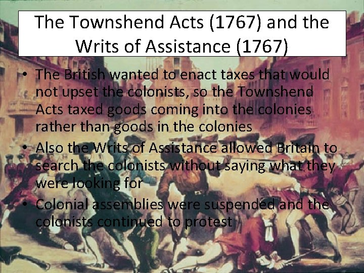 The Townshend Acts (1767) and the Writs of Assistance (1767) • The British wanted