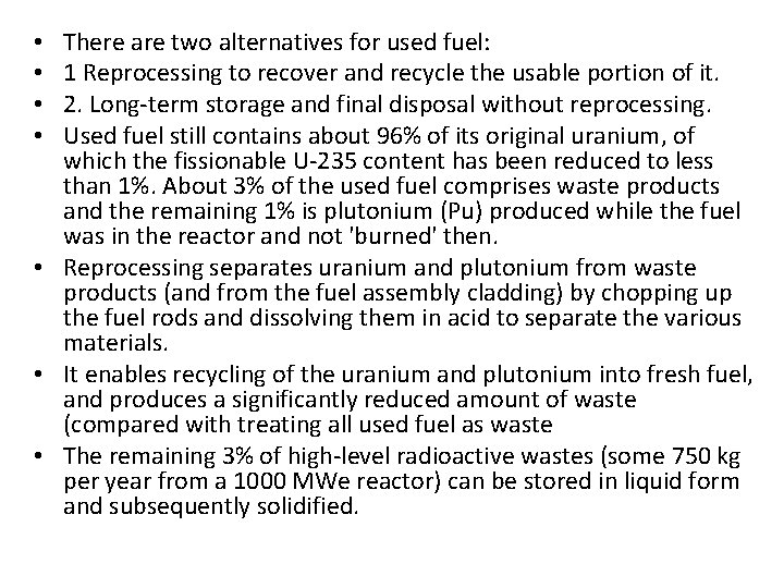There are two alternatives for used fuel: 1 Reprocessing to recover and recycle the