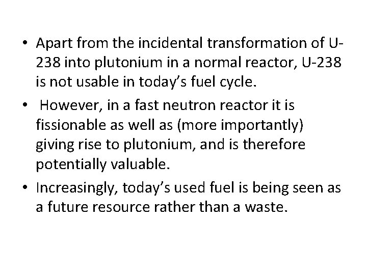  • Apart from the incidental transformation of U 238 into plutonium in a