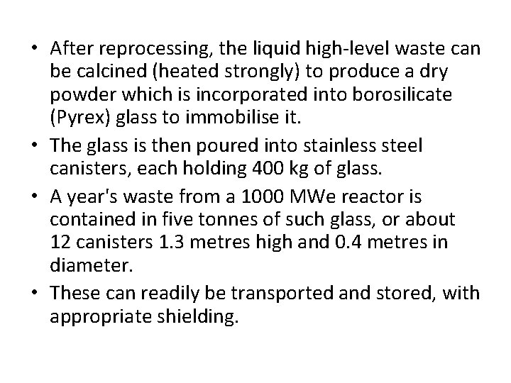  • After reprocessing, the liquid high-level waste can be calcined (heated strongly) to