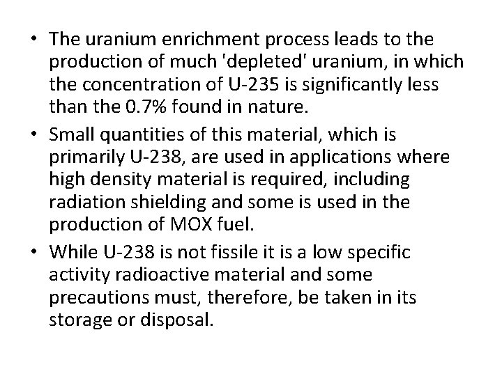  • The uranium enrichment process leads to the production of much 'depleted' uranium,