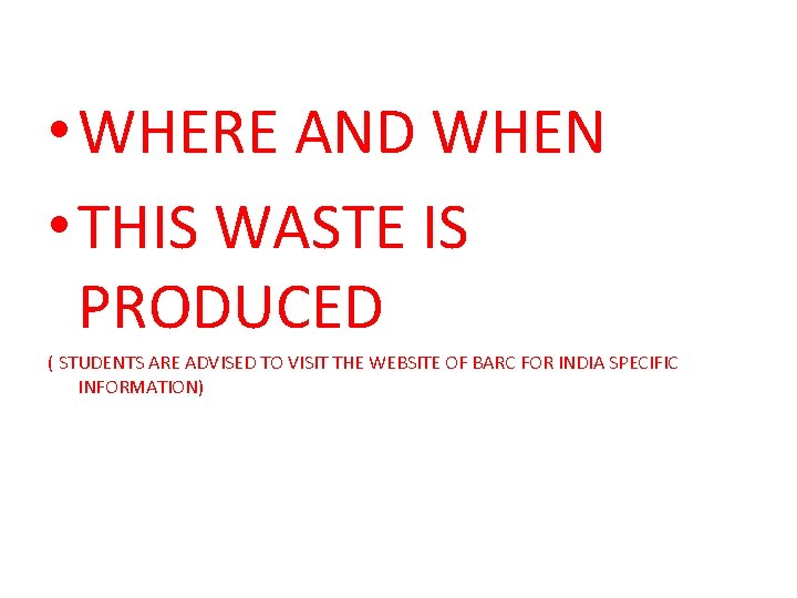  • WHERE AND WHEN • THIS WASTE IS PRODUCED ( STUDENTS ARE ADVISED