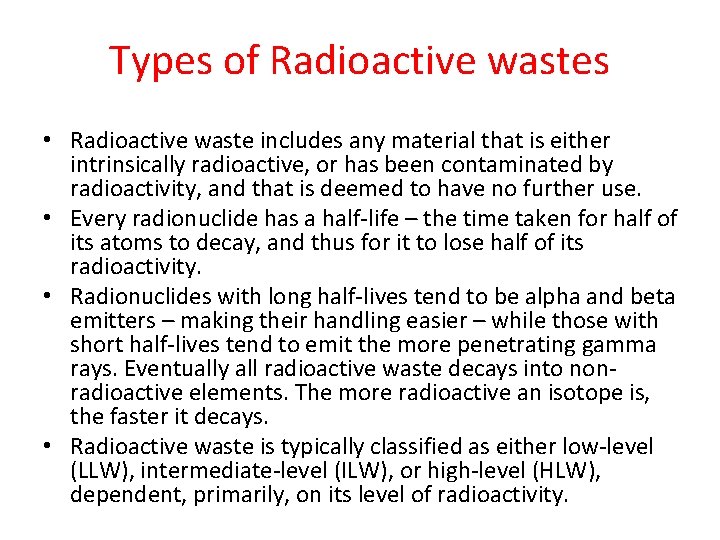 Types of Radioactive wastes • Radioactive waste includes any material that is either intrinsically
