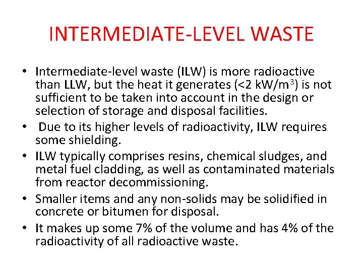 INTERMEDIATE-LEVEL WASTE • Intermediate-level waste (ILW) is more radioactive than LLW, but the heat