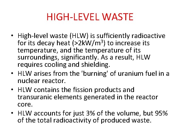 HIGH-LEVEL WASTE • High-level waste (HLW) is sufficiently radioactive for its decay heat (>2